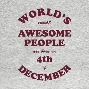 World's Most Awesome People are born on 4th of December T-Shirt